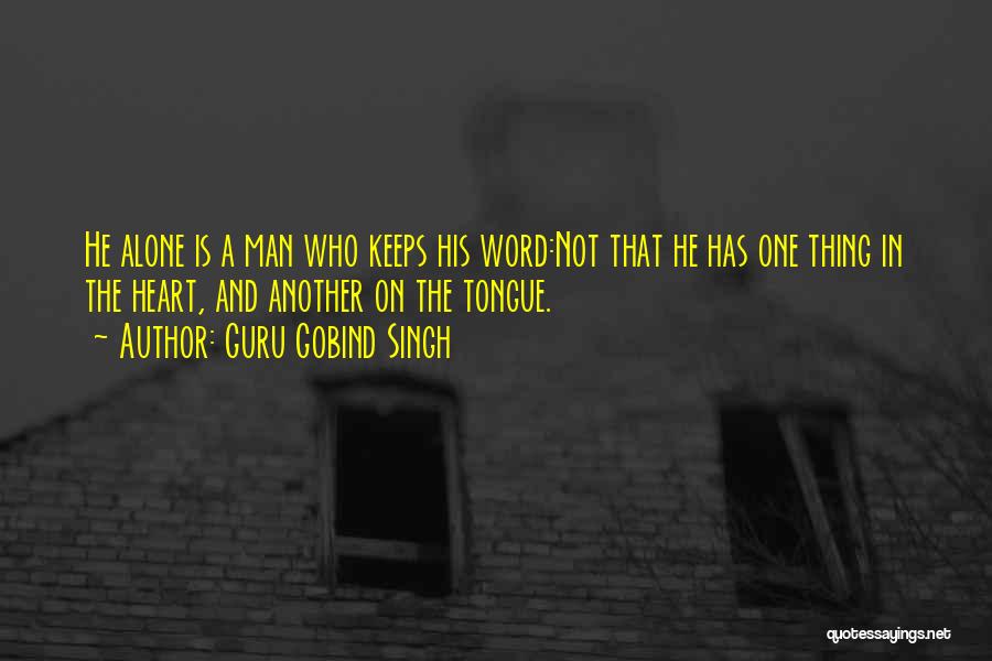 Guru Gobind Singh Quotes: He Alone Is A Man Who Keeps His Word:not That He Has One Thing In The Heart, And Another On