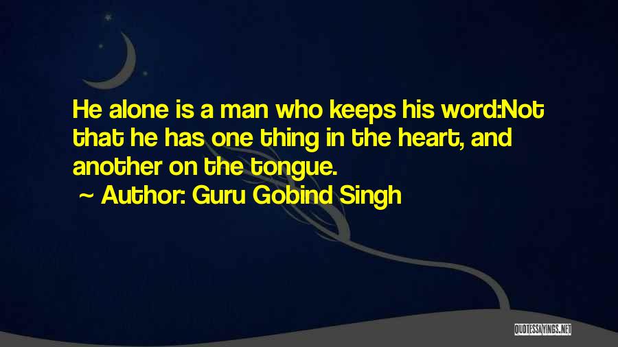 Guru Gobind Singh Quotes: He Alone Is A Man Who Keeps His Word:not That He Has One Thing In The Heart, And Another On