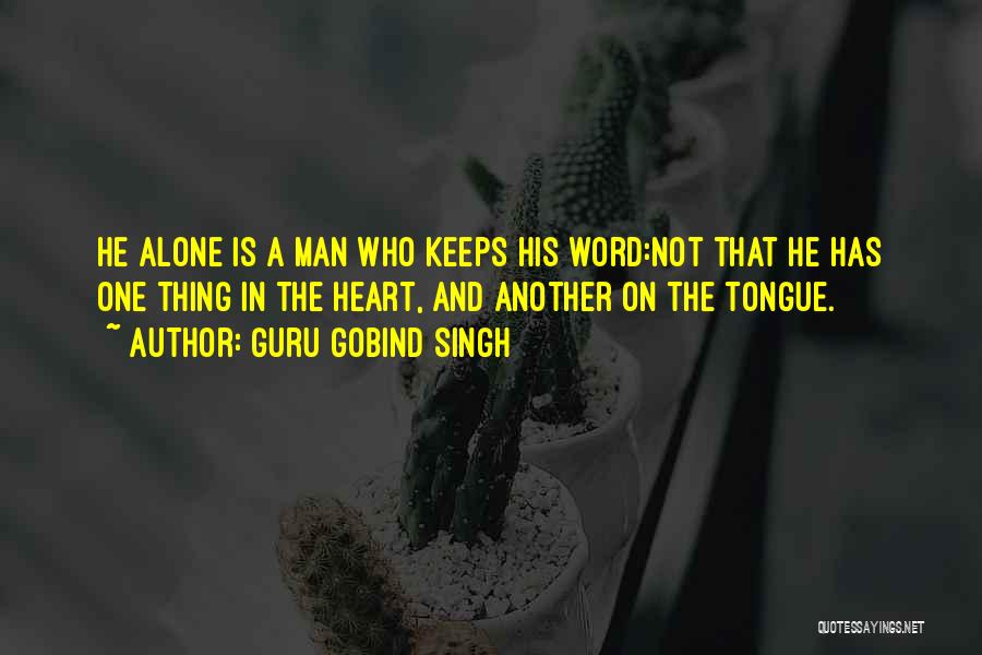 Guru Gobind Singh Quotes: He Alone Is A Man Who Keeps His Word:not That He Has One Thing In The Heart, And Another On