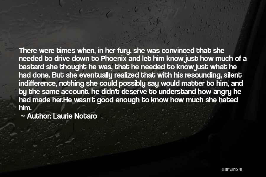 Laurie Notaro Quotes: There Were Times When, In Her Fury, She Was Convinced That She Needed To Drive Down To Phoenix And Let