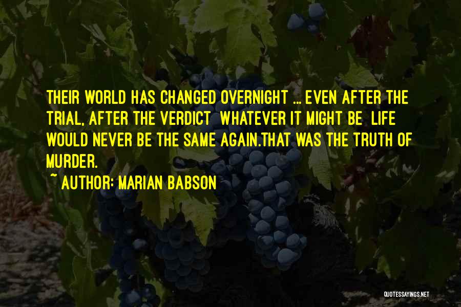 Marian Babson Quotes: Their World Has Changed Overnight ... Even After The Trial, After The Verdict Whatever It Might Be Life Would Never
