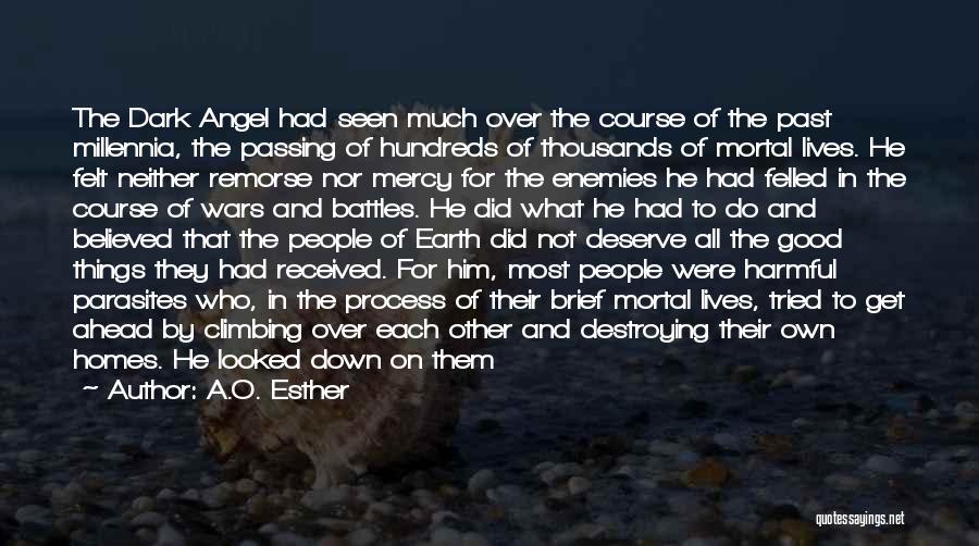 A.O. Esther Quotes: The Dark Angel Had Seen Much Over The Course Of The Past Millennia, The Passing Of Hundreds Of Thousands Of