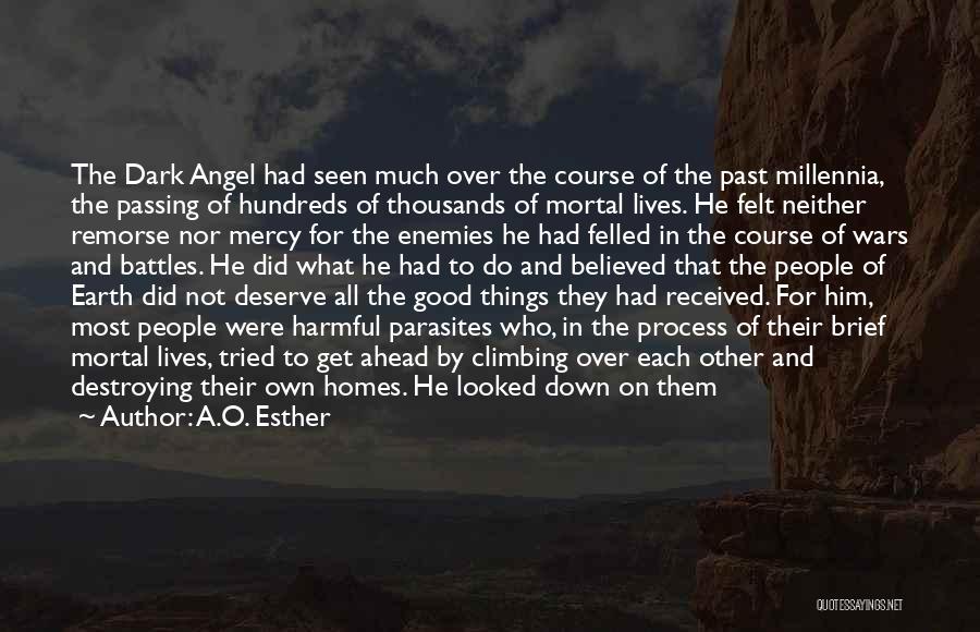 A.O. Esther Quotes: The Dark Angel Had Seen Much Over The Course Of The Past Millennia, The Passing Of Hundreds Of Thousands Of