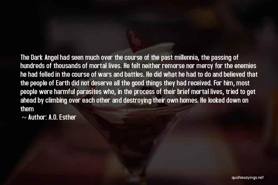 A.O. Esther Quotes: The Dark Angel Had Seen Much Over The Course Of The Past Millennia, The Passing Of Hundreds Of Thousands Of