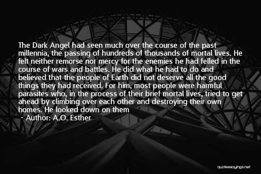 A.O. Esther Quotes: The Dark Angel Had Seen Much Over The Course Of The Past Millennia, The Passing Of Hundreds Of Thousands Of