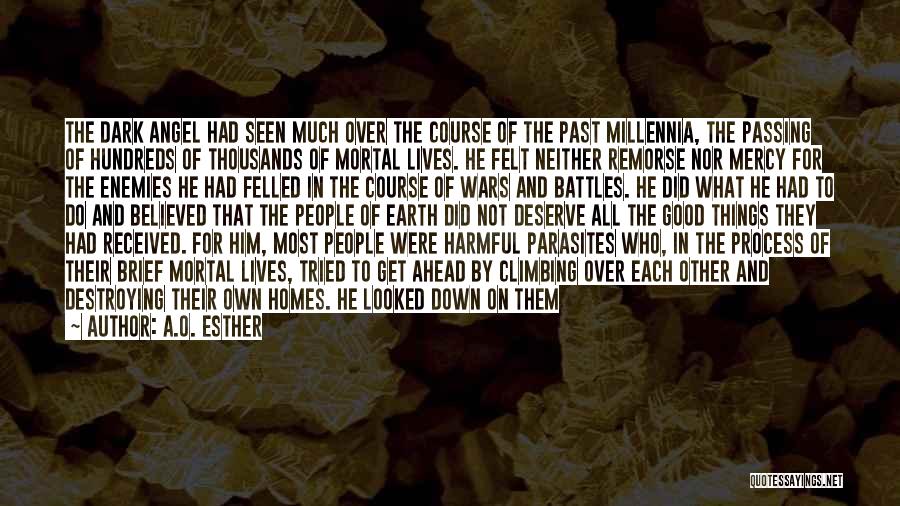 A.O. Esther Quotes: The Dark Angel Had Seen Much Over The Course Of The Past Millennia, The Passing Of Hundreds Of Thousands Of