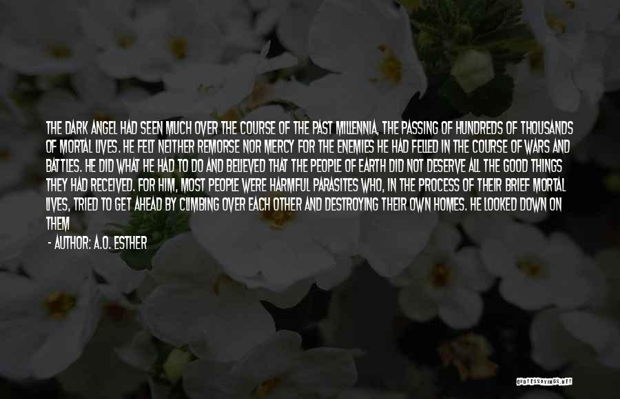 A.O. Esther Quotes: The Dark Angel Had Seen Much Over The Course Of The Past Millennia, The Passing Of Hundreds Of Thousands Of