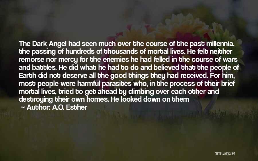 A.O. Esther Quotes: The Dark Angel Had Seen Much Over The Course Of The Past Millennia, The Passing Of Hundreds Of Thousands Of