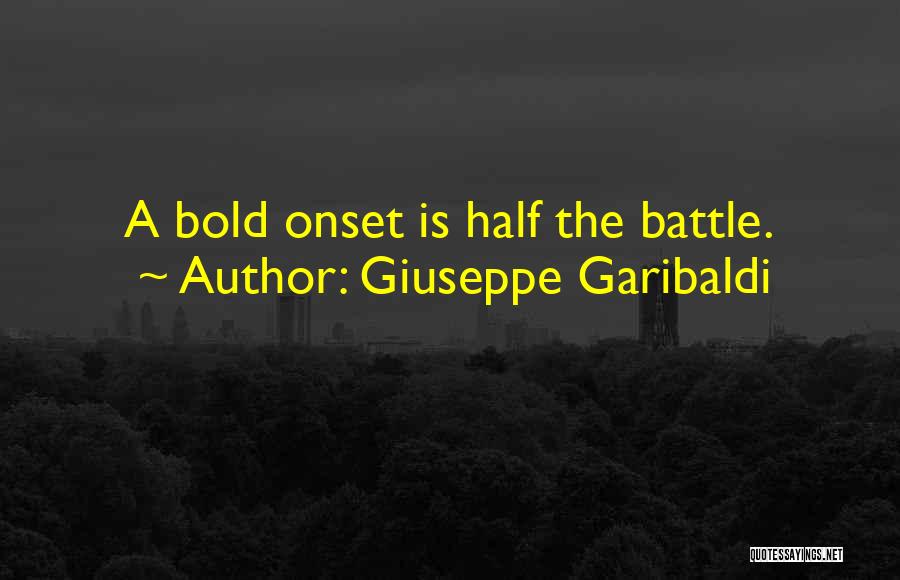 Giuseppe Garibaldi Quotes: A Bold Onset Is Half The Battle.