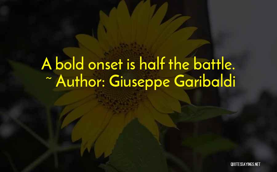 Giuseppe Garibaldi Quotes: A Bold Onset Is Half The Battle.