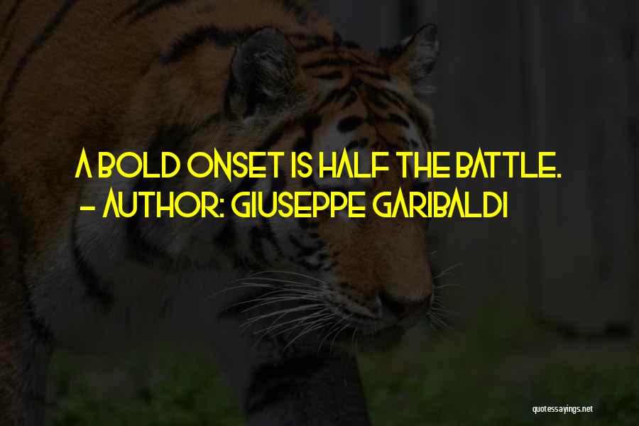 Giuseppe Garibaldi Quotes: A Bold Onset Is Half The Battle.