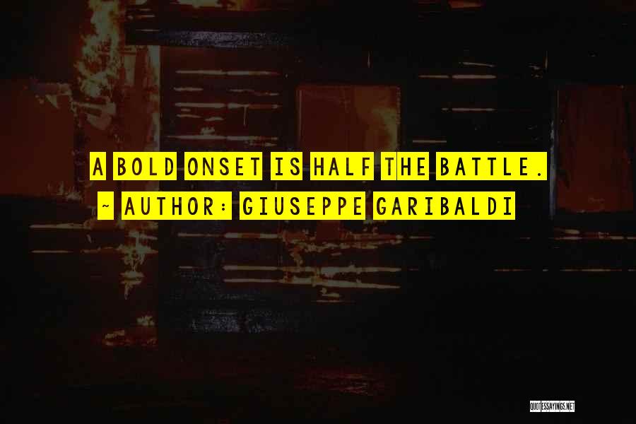 Giuseppe Garibaldi Quotes: A Bold Onset Is Half The Battle.