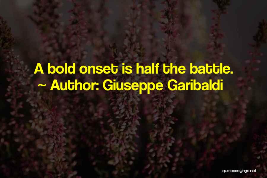 Giuseppe Garibaldi Quotes: A Bold Onset Is Half The Battle.