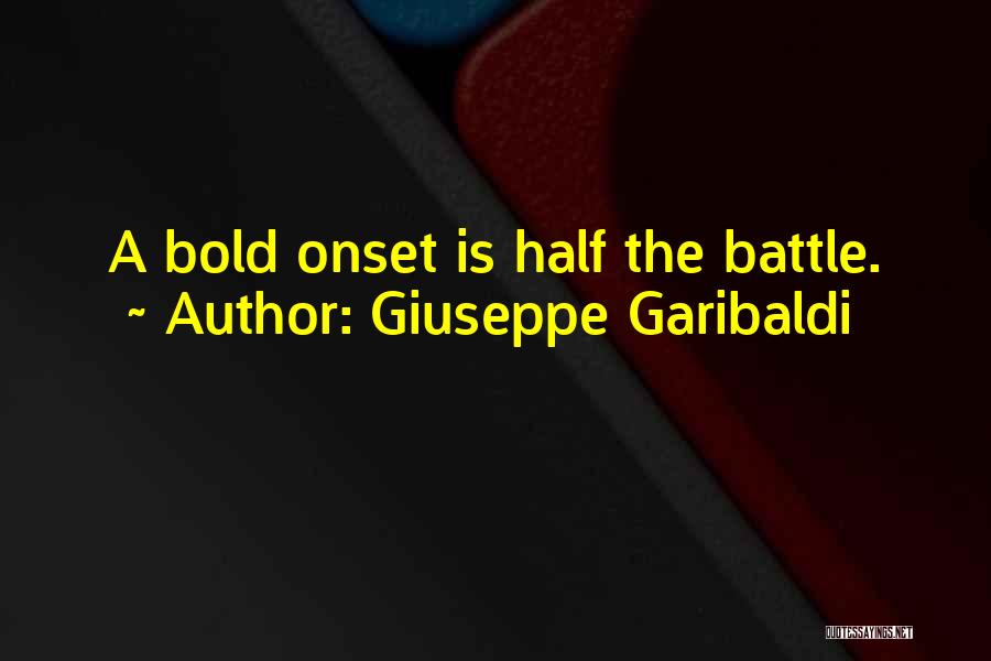 Giuseppe Garibaldi Quotes: A Bold Onset Is Half The Battle.