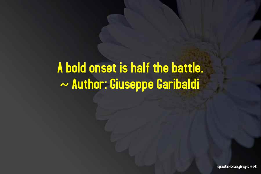Giuseppe Garibaldi Quotes: A Bold Onset Is Half The Battle.