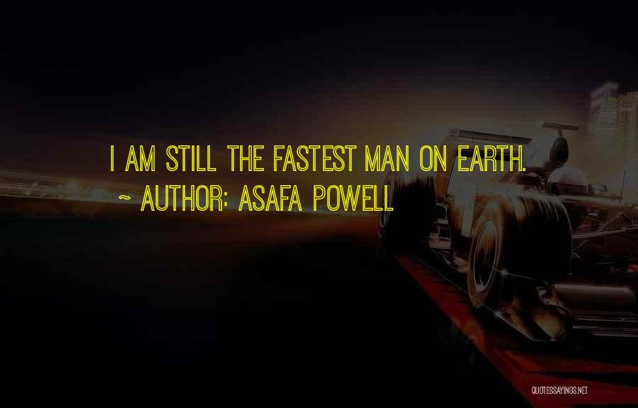 Asafa Powell Quotes: I Am Still The Fastest Man On Earth.