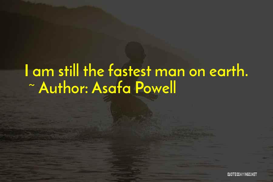 Asafa Powell Quotes: I Am Still The Fastest Man On Earth.
