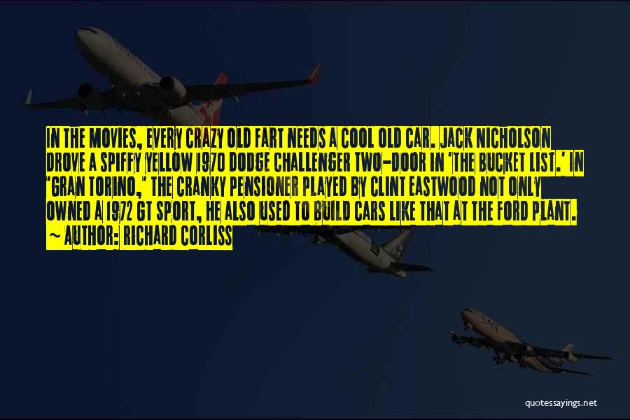Richard Corliss Quotes: In The Movies, Every Crazy Old Fart Needs A Cool Old Car. Jack Nicholson Drove A Spiffy Yellow 1970 Dodge