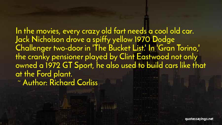 Richard Corliss Quotes: In The Movies, Every Crazy Old Fart Needs A Cool Old Car. Jack Nicholson Drove A Spiffy Yellow 1970 Dodge
