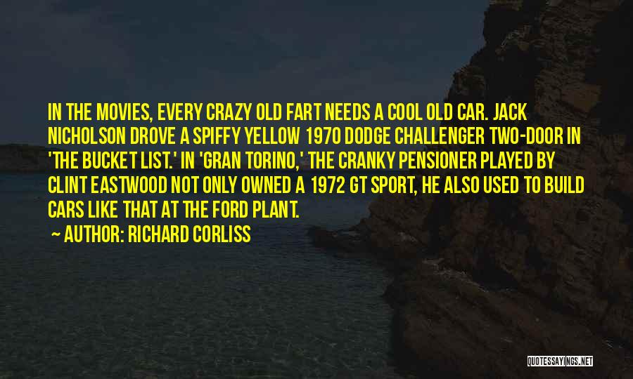 Richard Corliss Quotes: In The Movies, Every Crazy Old Fart Needs A Cool Old Car. Jack Nicholson Drove A Spiffy Yellow 1970 Dodge