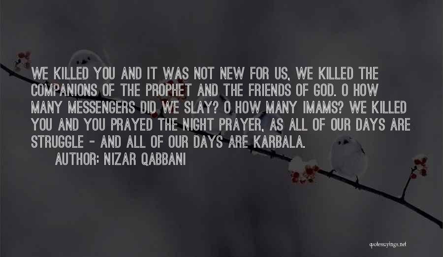 Nizar Qabbani Quotes: We Killed You And It Was Not New For Us, We Killed The Companions Of The Prophet And The Friends