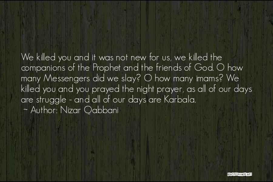 Nizar Qabbani Quotes: We Killed You And It Was Not New For Us, We Killed The Companions Of The Prophet And The Friends