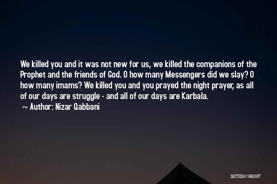 Nizar Qabbani Quotes: We Killed You And It Was Not New For Us, We Killed The Companions Of The Prophet And The Friends