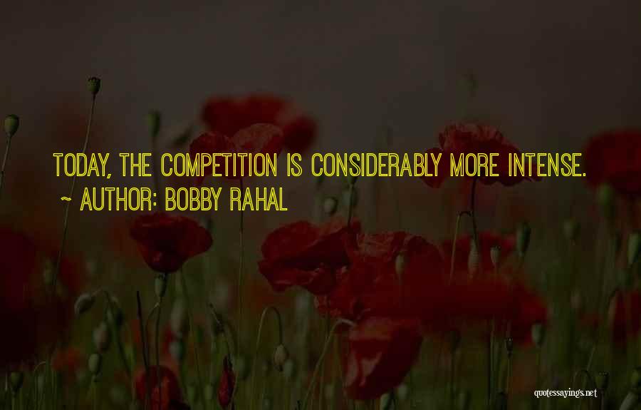 Bobby Rahal Quotes: Today, The Competition Is Considerably More Intense.