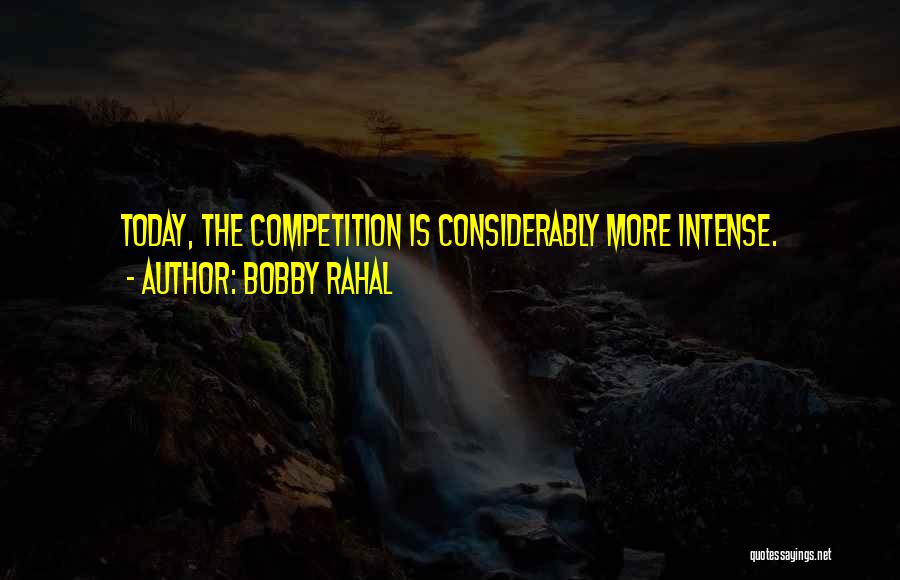 Bobby Rahal Quotes: Today, The Competition Is Considerably More Intense.