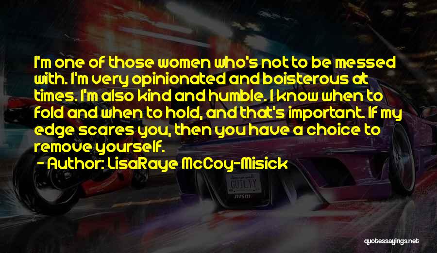 LisaRaye McCoy-Misick Quotes: I'm One Of Those Women Who's Not To Be Messed With. I'm Very Opinionated And Boisterous At Times. I'm Also