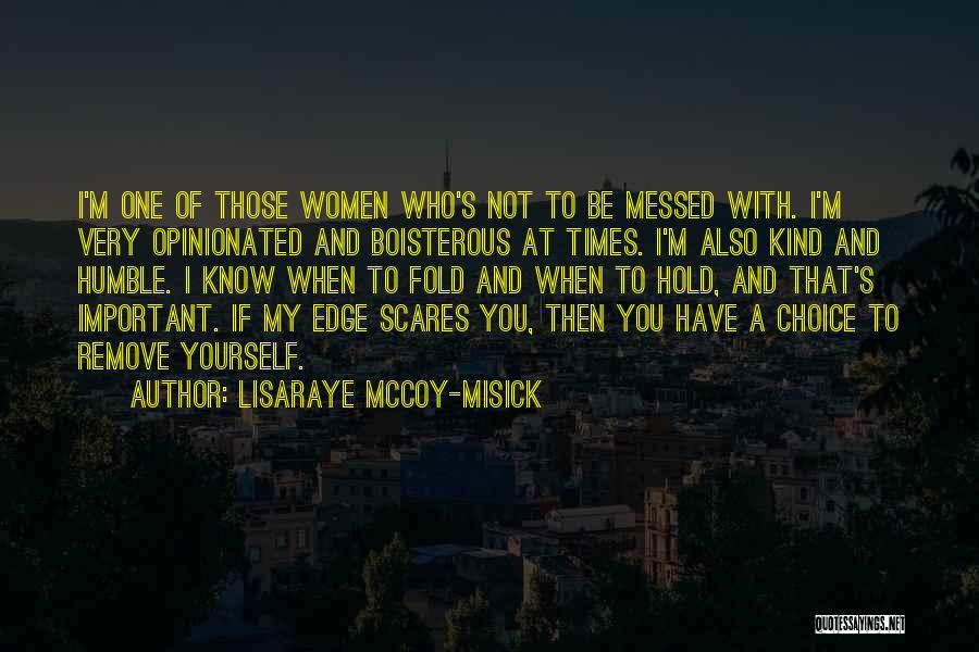 LisaRaye McCoy-Misick Quotes: I'm One Of Those Women Who's Not To Be Messed With. I'm Very Opinionated And Boisterous At Times. I'm Also