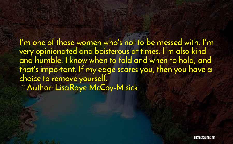 LisaRaye McCoy-Misick Quotes: I'm One Of Those Women Who's Not To Be Messed With. I'm Very Opinionated And Boisterous At Times. I'm Also