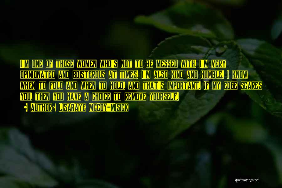 LisaRaye McCoy-Misick Quotes: I'm One Of Those Women Who's Not To Be Messed With. I'm Very Opinionated And Boisterous At Times. I'm Also