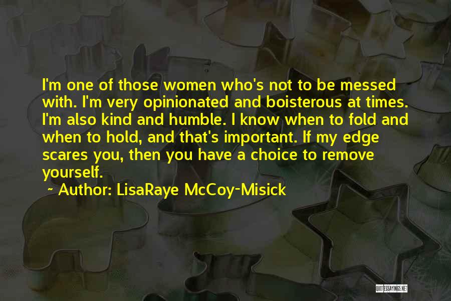 LisaRaye McCoy-Misick Quotes: I'm One Of Those Women Who's Not To Be Messed With. I'm Very Opinionated And Boisterous At Times. I'm Also