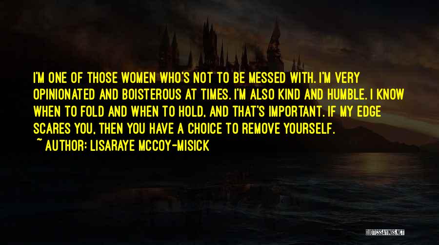 LisaRaye McCoy-Misick Quotes: I'm One Of Those Women Who's Not To Be Messed With. I'm Very Opinionated And Boisterous At Times. I'm Also