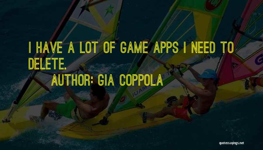 Gia Coppola Quotes: I Have A Lot Of Game Apps I Need To Delete.