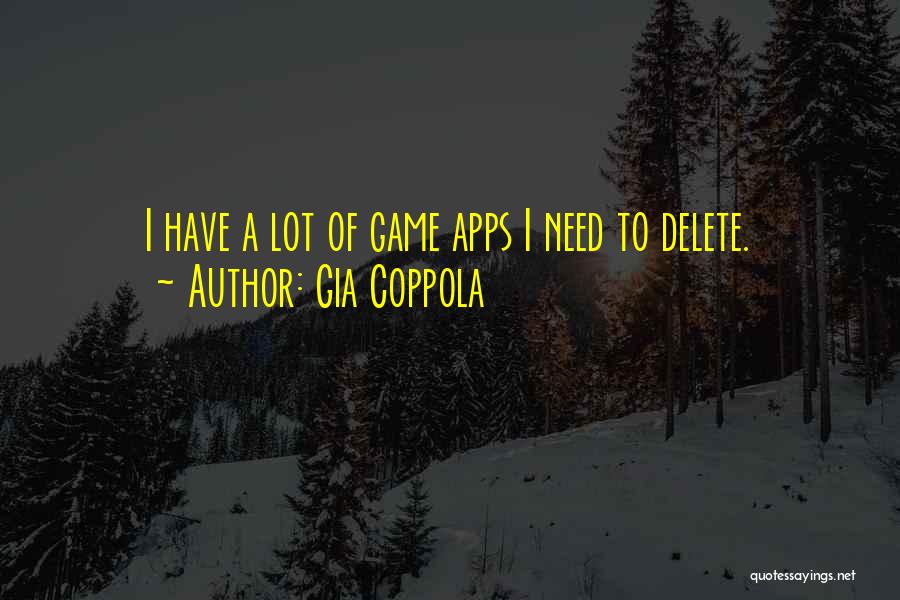 Gia Coppola Quotes: I Have A Lot Of Game Apps I Need To Delete.