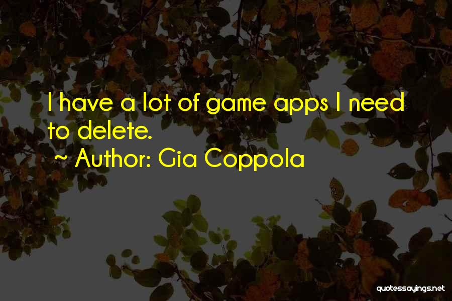 Gia Coppola Quotes: I Have A Lot Of Game Apps I Need To Delete.