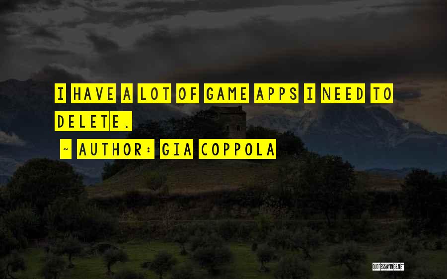 Gia Coppola Quotes: I Have A Lot Of Game Apps I Need To Delete.