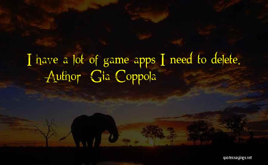 Gia Coppola Quotes: I Have A Lot Of Game Apps I Need To Delete.