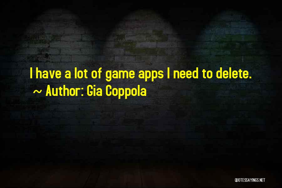 Gia Coppola Quotes: I Have A Lot Of Game Apps I Need To Delete.