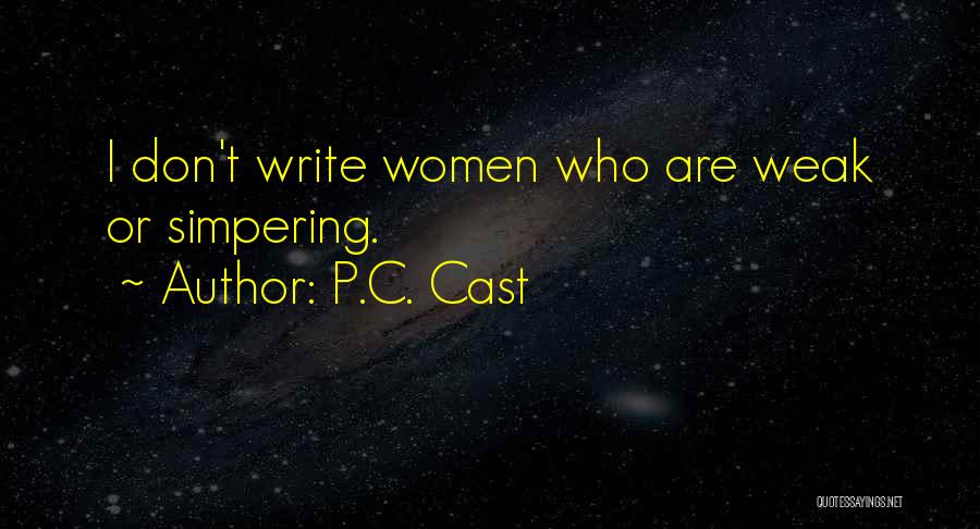 P.C. Cast Quotes: I Don't Write Women Who Are Weak Or Simpering.