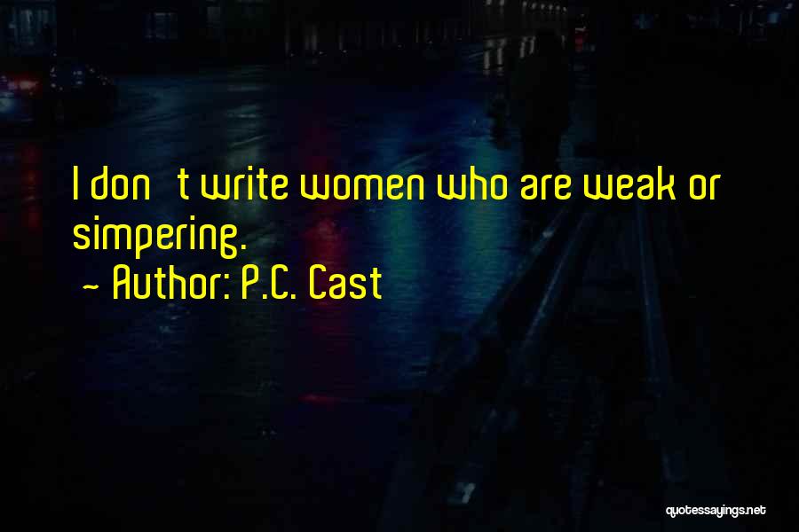 P.C. Cast Quotes: I Don't Write Women Who Are Weak Or Simpering.