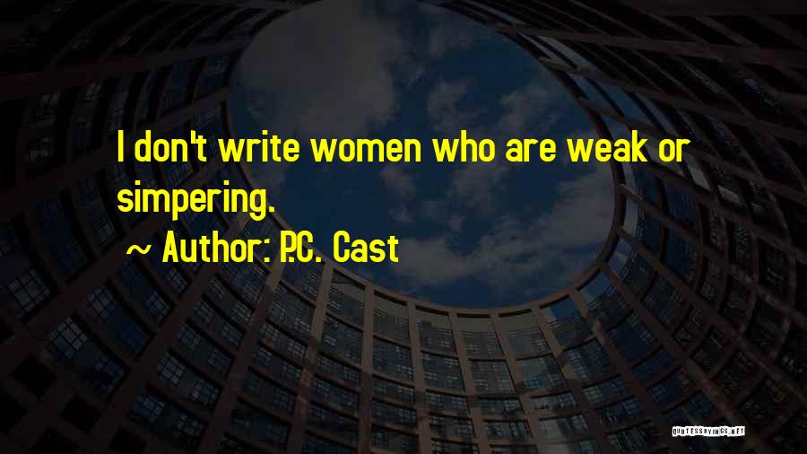 P.C. Cast Quotes: I Don't Write Women Who Are Weak Or Simpering.