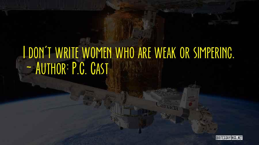P.C. Cast Quotes: I Don't Write Women Who Are Weak Or Simpering.