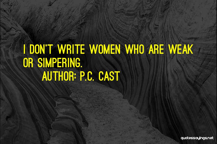P.C. Cast Quotes: I Don't Write Women Who Are Weak Or Simpering.