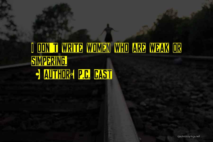 P.C. Cast Quotes: I Don't Write Women Who Are Weak Or Simpering.