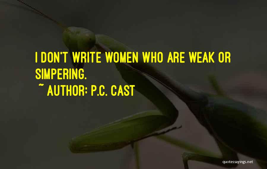 P.C. Cast Quotes: I Don't Write Women Who Are Weak Or Simpering.