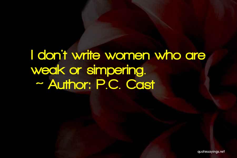 P.C. Cast Quotes: I Don't Write Women Who Are Weak Or Simpering.