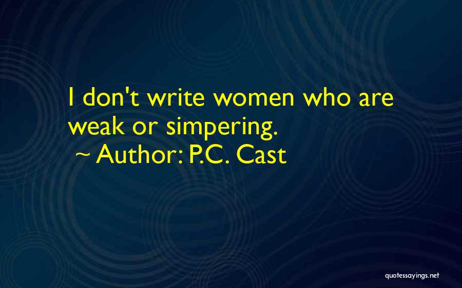 P.C. Cast Quotes: I Don't Write Women Who Are Weak Or Simpering.